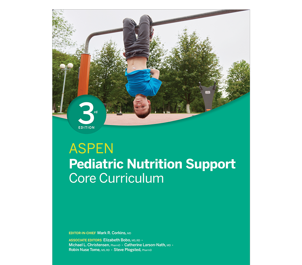 The ASPEN Pediatric Nutrition Support Core Curriculum, Third Edition